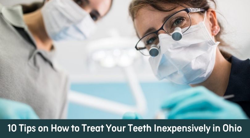 10 Tips on How to Treat Your Teeth Inexpensively in Ohio